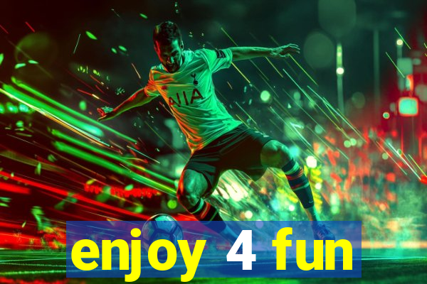 enjoy 4 fun